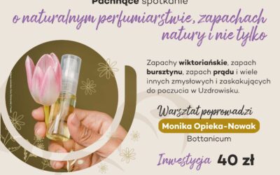20.11 – Pachnące spotkanie o naturalnym perfumiarstwie, zapachach natury i nie tylko…