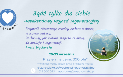 25 – 27 września 2024 – Bądź tylko dla siebie – weekendowy wyjazd regeneracyjny!